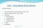 CSS – Cascading Style Sheets Gliederung: 1. Geschichte/ Entstehung von CSS 2. Sinn und Zweck von CSS 3. Syntax 1. Boxmodell 2. Anwendung 3. Selektoren.