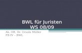 BWL für Juristen WS 08/09 Ak. OR. Dr. Ursula Müller FB IV – BWL.