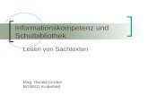 Informationskompetenz und Schulbibliothek Lesen von Sachtexten Mag. Harald Gordon BG/BRG Knittelfeld.