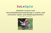 Soziales Lernen und Persönlichkeitsentwicklung in realen und virtuellen Spiel- und Rollenspielwelten (Landauer Sieglinde) SoLeSpie.