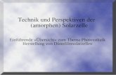 Technik und Perspektiven der (amorphen) Solarzelle Einführende »Übersicht« zum Thema Photovoltaik Herstellung von Dünnfilmsolarzellen.