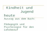 Kindheit und Jugend heute Auszug aus dem Buch: Pädagogik und Psychologie für den Lehrberuf Aufsatz von Birgit Hauck-Bühler.