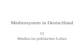 Mediensystem in Deutschland 12 Medien im politischen Leben.