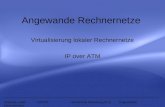 Angewande Rechnernetze Virtualisierung lokaler Rechnernetze IP over ATM Andreas Luster 02PhT2 Hochschule Merseburg (FH) Angewandte Rechnernetze.