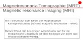 Magnetresonanz-Tomographie (MRT) Magnetic resonance imaging (MRI) MRT beruht auf dem Effekt der Magnetischen Kernspinresonanz (Nuclear magnetic resonance.