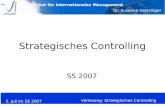 Institut für Internationales Management Dr. Susanne Gretzinger 5. Juli im SS 2007 Vorlesung: Strategisches Controlling Strategisches Controlling SS 2007.