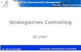 Institut für Internationales Management Dipl. Kffr. Susanne Gretzinger 24. Mai im SS 2007 Vorlesung: Strategisches Controlling Strategisches Controlling.