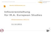 Infoveranstaltung M.A.European Studies Herzlich Willkommen zur Infoveranstaltung für M.A. European Studies Wintersemester 2011/12 11.10.2011.