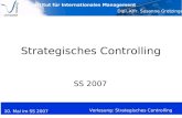 Institut für Internationales Management Dipl. Kffr. Susanne Gretzinger 10. Mai im SS 2007 Vorlesung: Strategisches Controlling Strategisches Controlling.