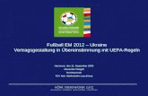 Fußball EM 2012 – Ukraine Vertragsgestaltung in Übereinstimmung mit UEFA-Regeln Hannover, den 11. September 2008 Alexander Weigelt Rechtsanwalt TOV Nörr.