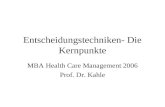 Entscheidungstechniken- Die Kernpunkte MBA Health Care Management 2006 Prof. Dr. Kahle.