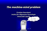 CK 99 The machine-mind problem Christian Kaernbach Institut für Allgemeine Psychologie Universität Leipzig Ihr redet doch nicht etwa über mich, oder?