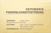 04.02.2010 Dependente Perönlichkeitsstörung Bettina Meyer S EMINAR Diagnostik Persönlichkeitsstörung L EITUNG Dipl.-Psych. Joachim Wutke WS 2009 / 2010.