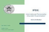 IPDE International Personality Disorder Examination ICD-10-Modul WS 2008 / 2009 Judith Leins Anna-Lena Scheuplein.