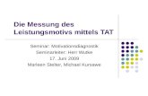 Die Messung des Leistungsmotivs mittels TAT Seminar: Motivationsdiagnostik Seminarleiter: Herr Wutke 17. Juni 2009 Marleen Stelter, Michael Kursawe.