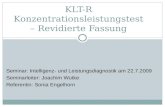 KLT-R Konzentrationsleistungstest – Revidierte Fassung Seminar: Intelligenz- und Leistungsdiagnostik am 22.7.2009 Seminarleiter: Joachim Wutke Referentin: