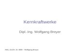 AKE, 23./24. 10. 2009 – Wolfgang Breyer Kernkraftwerke Dipl.-Ing. Wolfgang Breyer.