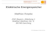 ZAE BAYERN DPG Frühjahrstagung, 15-19 März 2010, Bonn Elektrische Energiespeicher Matthias Rzepka ZAE Bayern, Abteilung 1 Walther-Meißner-Str. 6 85748.