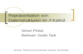 Repräsentation von Datenstrukturen im -Kalkül Simon Pinkel, Betreuer: Guido Tack Seminar: Theorie kommunizierender Systeme: Der -Kalkül.