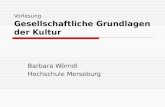 Vorlesung Gesellschaftliche Grundlagen der Kultur Barbara Wörndl Hochschule Merseburg.
