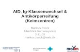 AID, Ig-Klassenwechsel & Antikörperreifung (Keimzentren) Markus Zwick Überblick Immunsystem 3.11.09 markus.zwick@web.de.