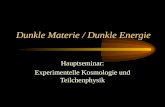 Dunkle Materie / Dunkle Energie Hauptseminar: Experimentelle Kosmologie und Teilchenphysik.