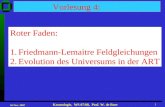 16 Nov. 2007 Kosmologie, WS 07/08, Prof. W. de Boer 1 Vorlesung 4: Roter Faden: 1. Evolution des Universums Roter Faden: 1.Friedmann-Lemaitre Feldgleichungen.