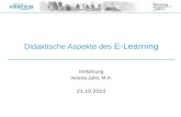 Didaktische Aspekte des E-Learning Einführung Verena Jahn, M.A. 21.10.2010.