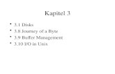 Kapitel 3 3.1 Disks 3.8 Journey of a Byte 3.9 Buffer Management 3.10 I/O in Unix.