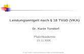 Dr. Karin Tondorf - Forschung & Beratung zu Entgelt- und Gleichstellungspolitik Leistungsentgelt nach § 18 TVöD (VKA) Dr. Karin Tondorf PfalzAkademie 23.11.2006.