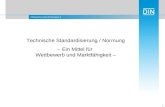 DIN Deutsches Institut für Normung e. V. 1 Technische Standardisierung / Normung – Ein Mittel für Wettbewerb und Marktfähigkeit –