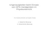 Ungenauigkeiten beim Einsatz von GPS-Handgeräten im Physikunterricht Von Frederik Schneider und Stephan Dzialas 1. Statische Messung 2. Dynamische Messung.
