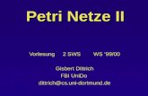 Petri Netze II Vorlesung 2 SWS WS 99/00 Gisbert Dittrich FBI UniDo dittrich@cs.uni-dortmund.de.