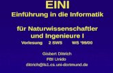 EINI Einführung in die Informatik für Naturwissenschaftler und Ingenieure I Vorlesung 2 SWS WS 99/00 Gisbert Dittrich FBI Unido dittrich@ls1.cs.uni-dortmund.de.
