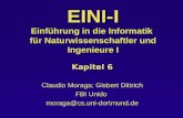 EINI-I Einführung in die Informatik für Naturwissenschaftler und Ingenieure I Kapitel 6 Claudio Moraga; Gisbert Dittrich FBI Unido moraga@cs.uni-dortmund.de.