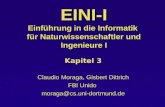 EINI-I Einführung in die Informatik für Naturwissenschaftler und Ingenieure I Kapitel 3 Claudio Moraga, Gisbert Dittrich FBI Unido moraga@cs.uni-dortmund.de.