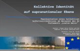 Kollektive Identität auf supranationaler Ebene Repräsentation eines kollektiven Selbstverständnisses am Beispiel des EU Parlaments Louise Weiss Seminar: