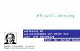 Prof. Dr. Detlef Krömker Goethe-Universität, Frankfurt Graphische Datenverarbeitung Visualisierung Vorlesung 10 – Visualisierung von Daten mit Orts- und.