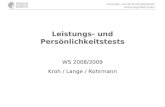 Leistungs- und Persönlichkeitstests Kroh/Lange/Rohrmann Leistungs- und Persönlichkeitstests WS 2008/2009 Kroh / Lange / Rohrmann.