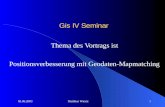 05.06.2003Matthias Wiertz1 Gis IV Seminar Thema des Vortrags ist Positionsverbesserung mit Geodaten-Mapmatching.