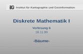 Institut für Kartographie und Geoinformation Diskrete Mathematik I Vorlesung 6 18.11.99 -Bäume-
