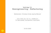 1 Vortrag 11: Reengineering - Refactoring Referenten: Christian Ecke, Joscha Menzel Univ.-Prof. em. Dr. H.-J. Hoffmann TU Darmstadt, Fachbereich Informatik.