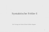 1 Syntaktische Fehler I Ein Vortrag von Stefan Winter & Marc Ruppert.