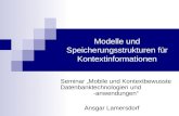 Modelle und Speicherungsstrukturen für Kontextinformationen Seminar Mobile und Kontextbewusste Datenbanktechnologien und -anwendungen Ansgar Lamersdorf.