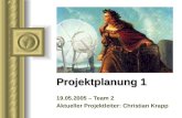 Projektplanung 1 19.05.2005 – Team 2 Aktueller Projektleiter: Christian Krapp.