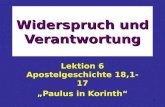 1 Widerspruch und Verantwortung Lektion 6 Apostelgeschichte 18,1-17 Paulus in Korinth.