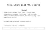 Ingrid Bounin/Uwe Kaiser: Mrs. Mikro jagt Mr. Sound, Februar 2005 1 Mrs. Mikro jagt Mr. Sound Ablauf Mittwoch vormittag: Einführung, Hintergründe Mittwoch.