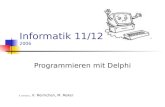 Informatik 11/12 2004-2006 Programmieren mit Delphi A. Gillmann, V. Reimchen, M. Reker.