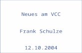 Neues am VCC 12.10.2004 Neues am VCC Frank Schulze 12.10.2004.