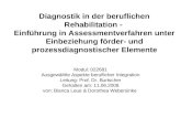 Diagnostik in der beruflichen Rehabilitation - Einführung in Assessmentverfahren unter Einbeziehung förder- und prozessdiagnostischer Elemente Modul: 022681.